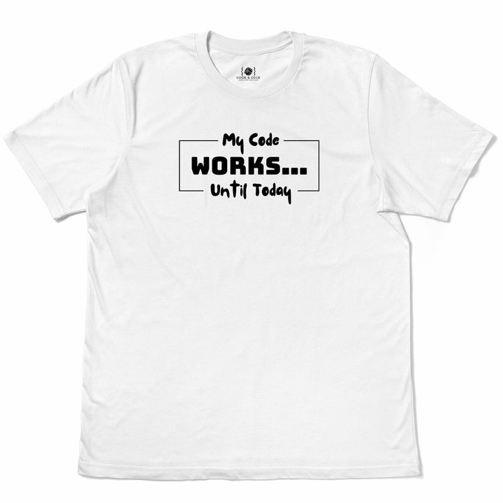 The Code Works… Until It Doesn’t t-shirt