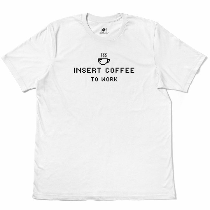 Insert Coffee to Work t-shirt