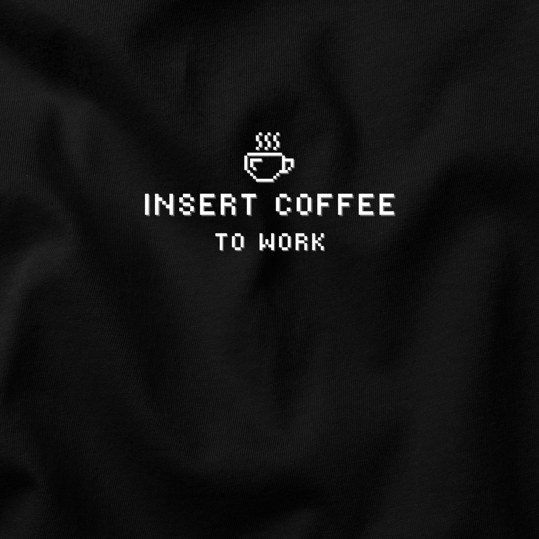 Insert Coffee to Work t-shirt