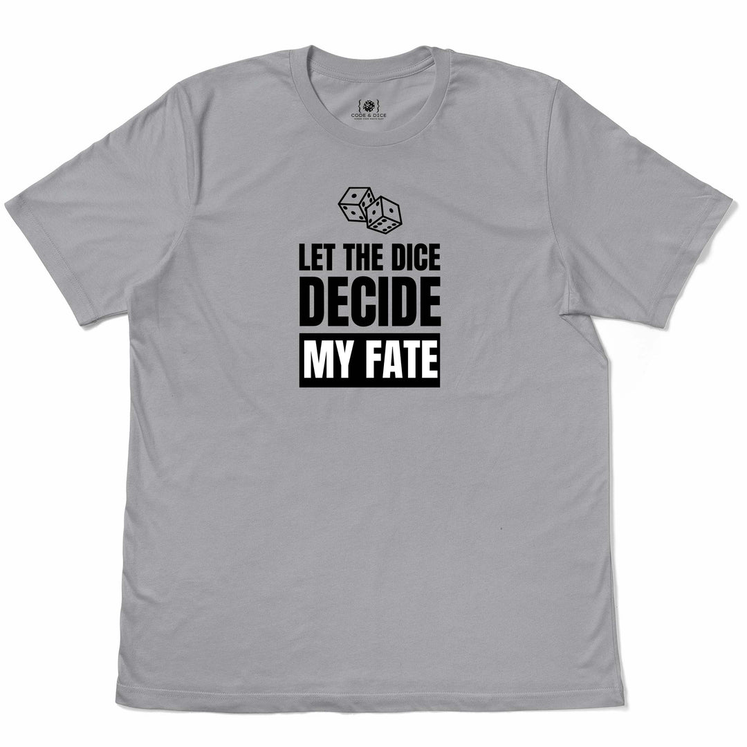 Let the Dice Decide My Fate t-shirt