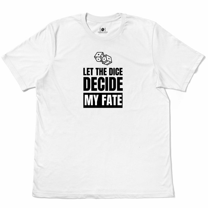 Let the Dice Decide My Fate t-shirt