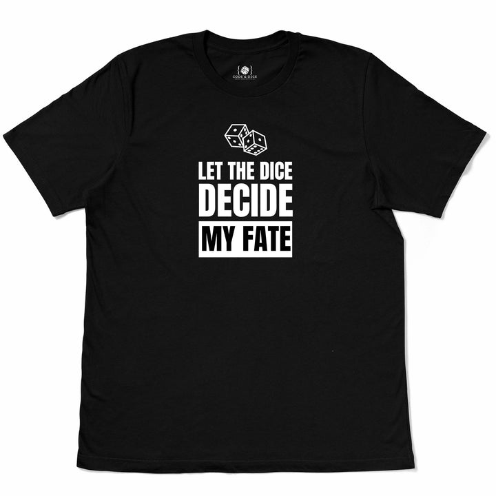 Let the Dice Decide My Fate t-shirt