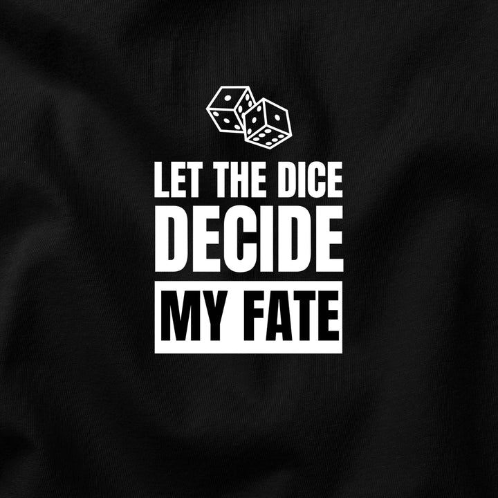 Let the Dice Decide My Fate t-shirt