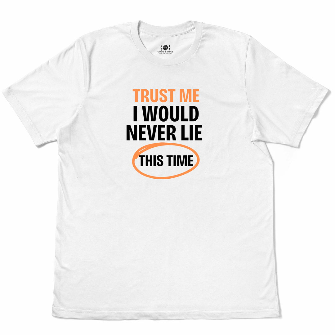 Trust Me… I Would Never Lie (This Time) t-shirt