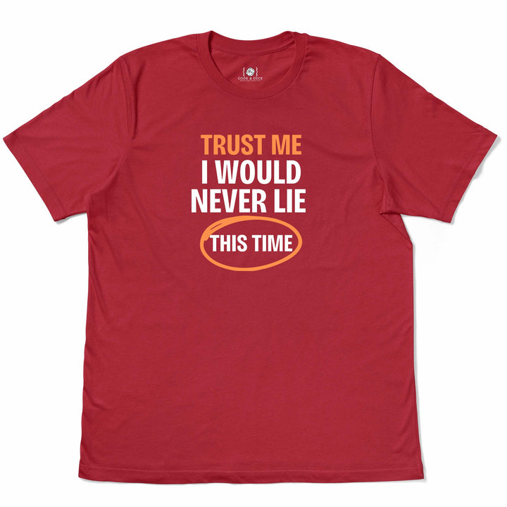 Trust Me… I Would Never Lie (This Time) t-shirt