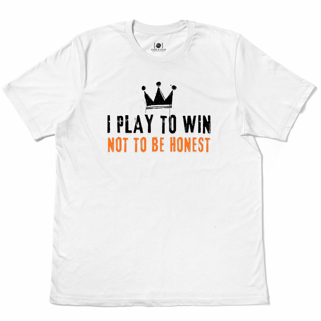 I Play to Win, Not to Be Honest t-shirt