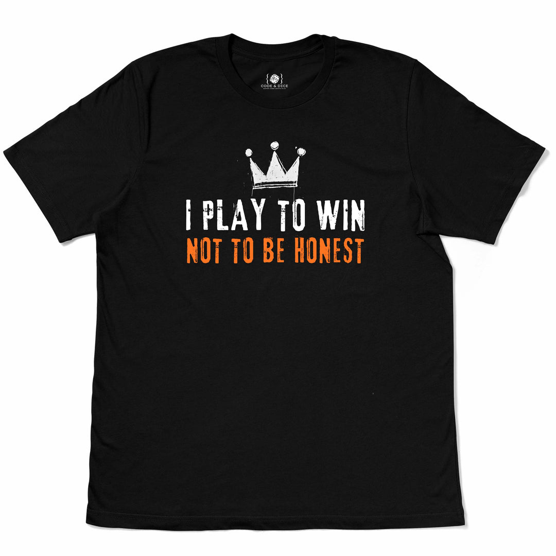 I Play to Win, Not to Be Honest t-shirt