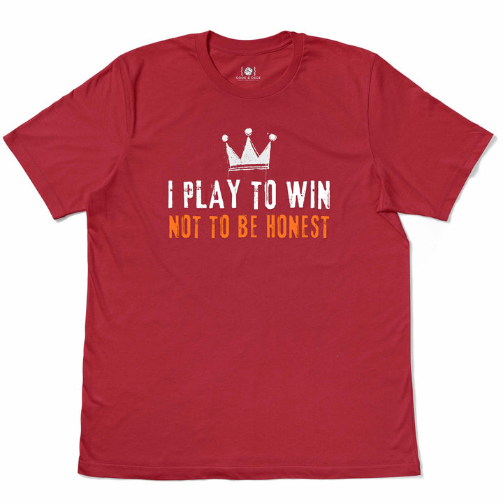 I Play to Win, Not to Be Honest t-shirt