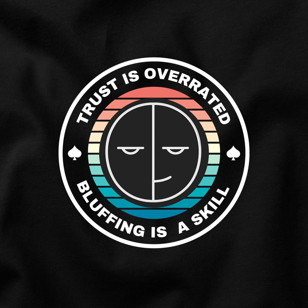 Trust is Overrated… Bluffing is a Skill t-shirt