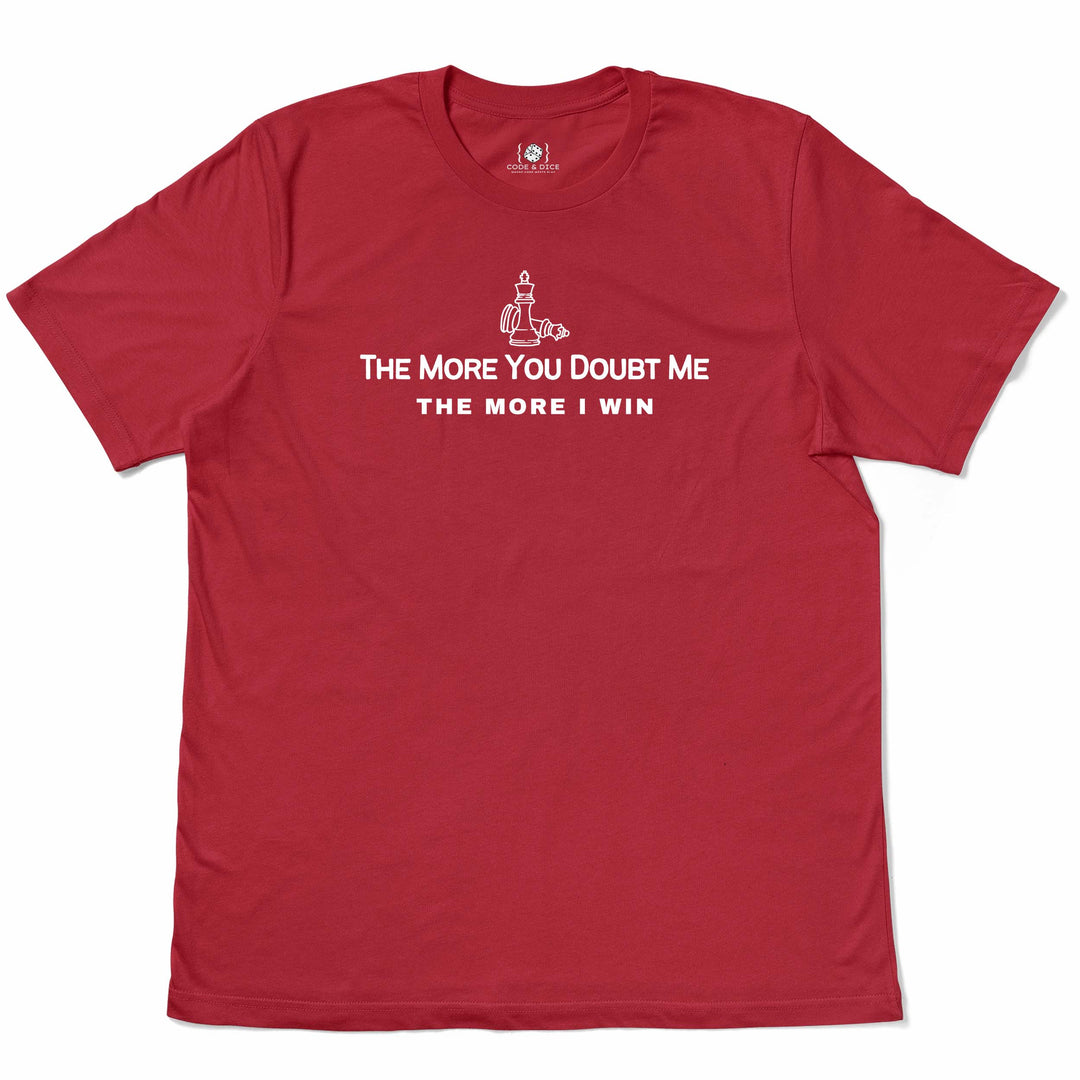 The More You Doubt Me, The More I Win t-shirt