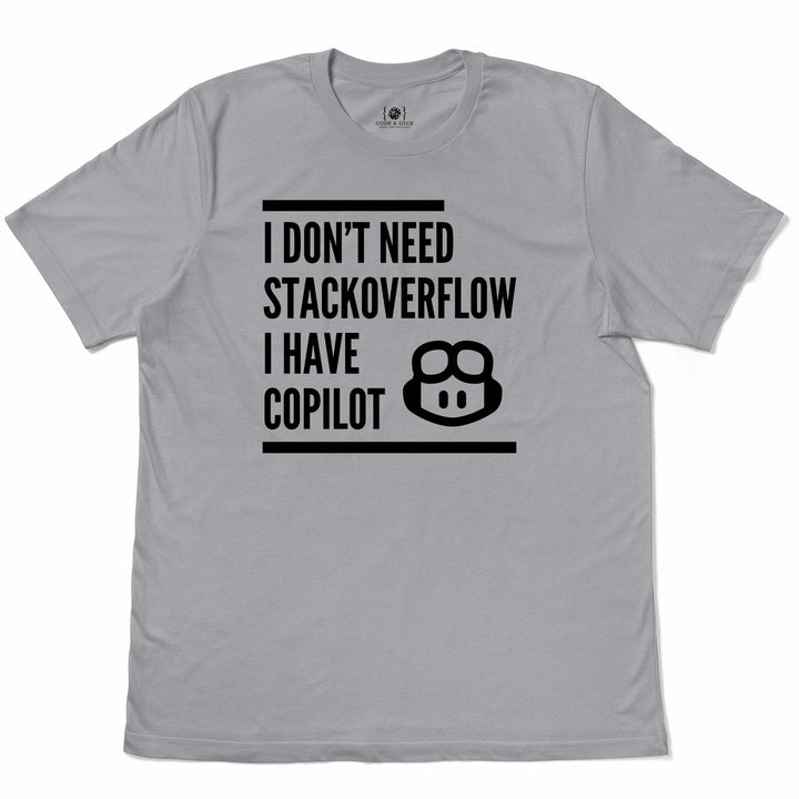 I Don’t Need Stack Overflow, I Have Copilot t-shirt