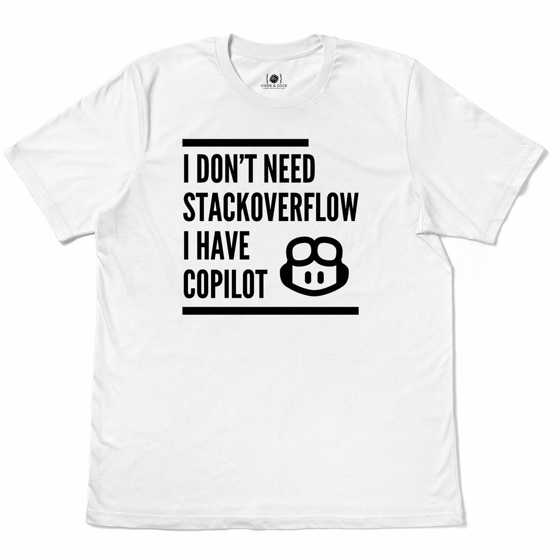 I Don’t Need Stack Overflow, I Have Copilot t-shirt