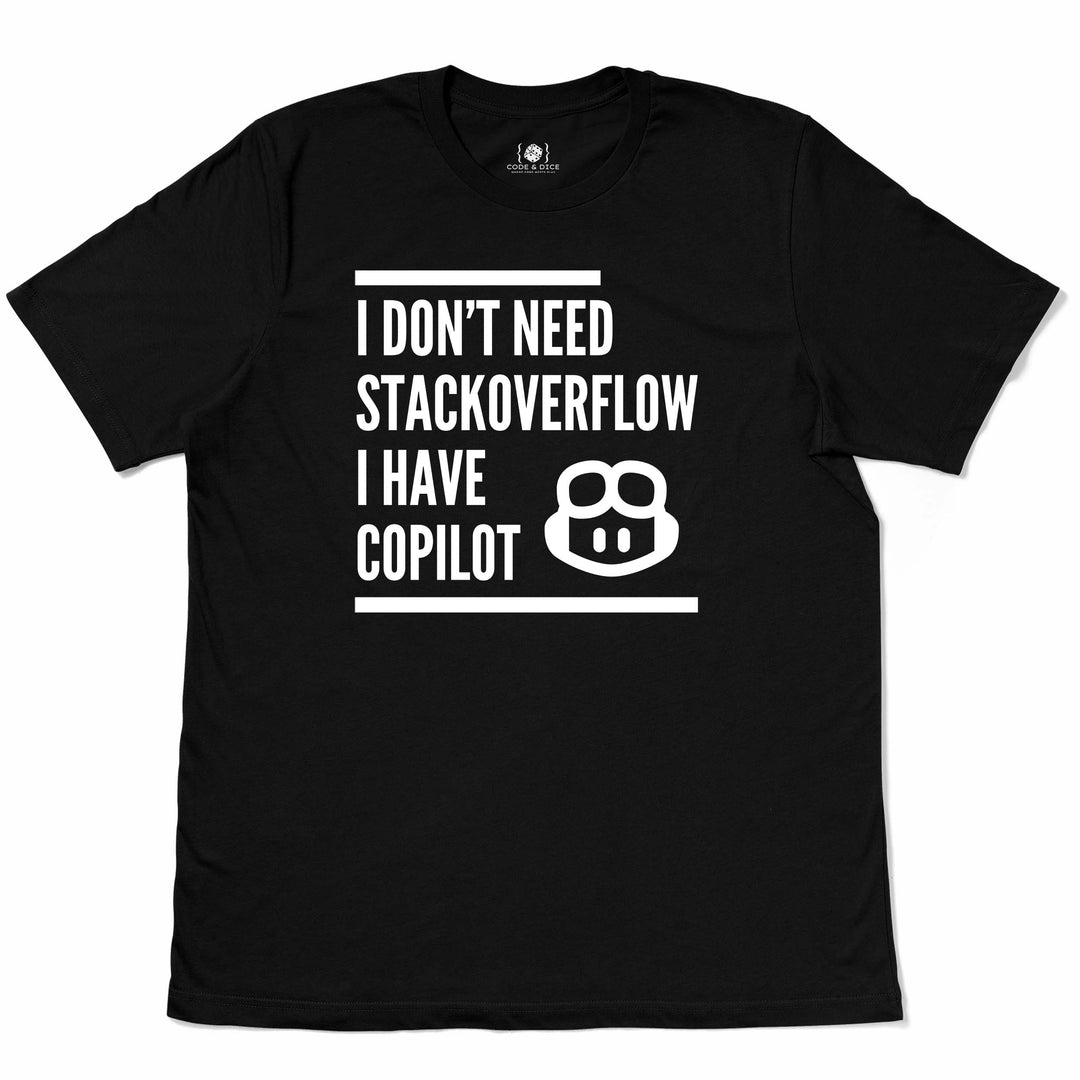 I Don’t Need Stack Overflow, I Have Copilot t-shirt