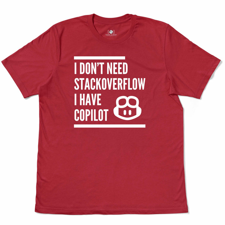 I Don’t Need Stack Overflow, I Have Copilot t-shirt