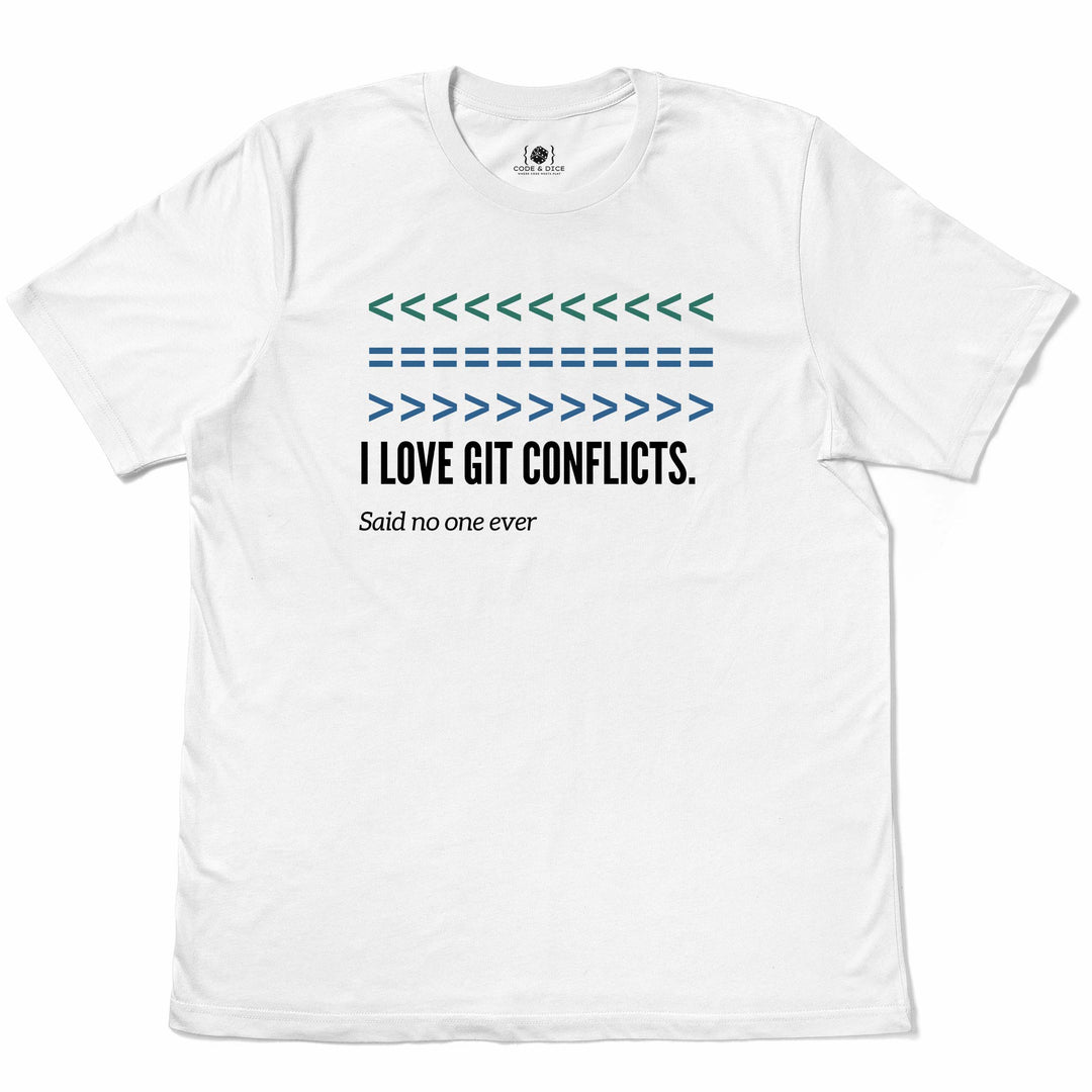 I Love Git Conflicts – Said No One Ever t-shirt