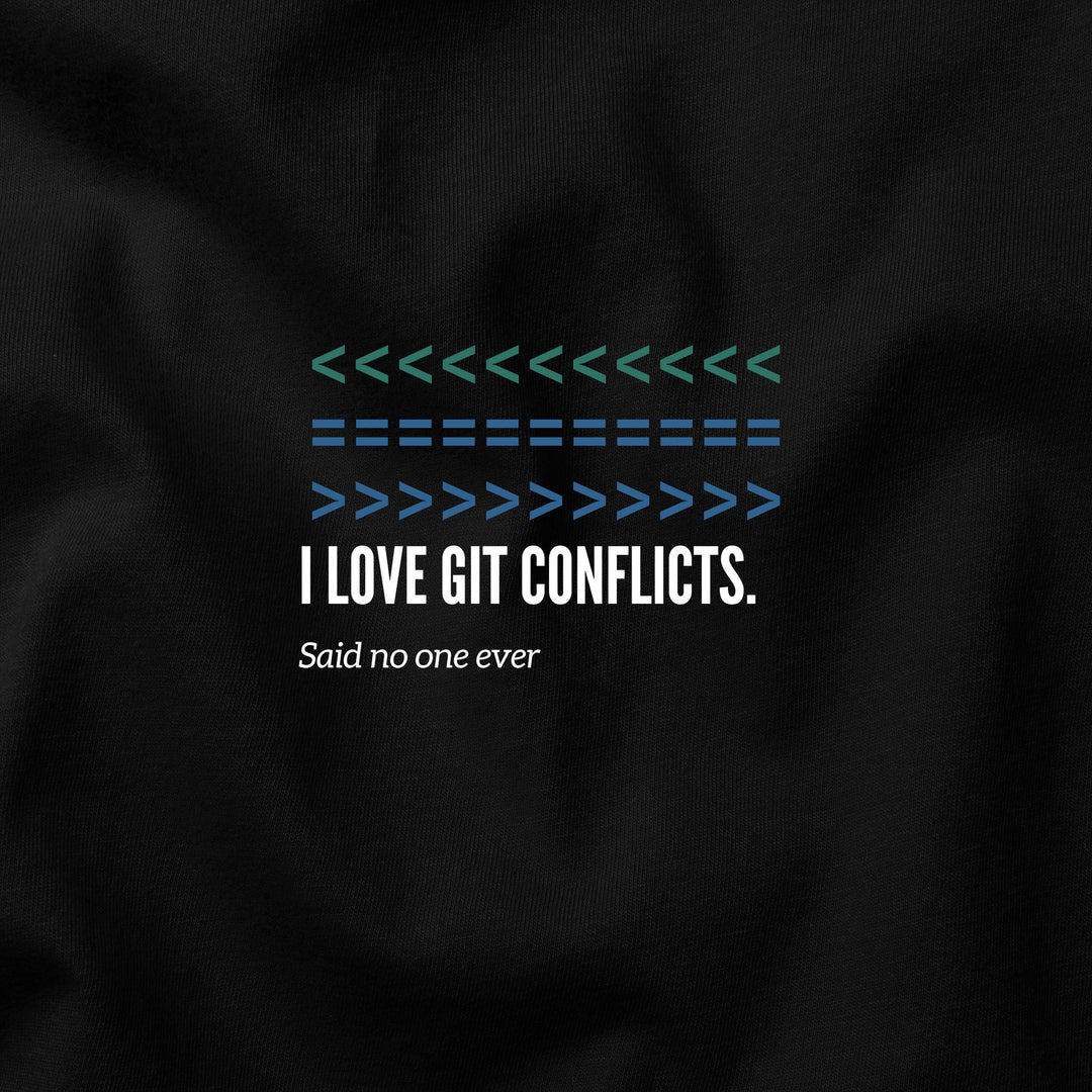 I Love Git Conflicts – Said No One Ever t-shirt