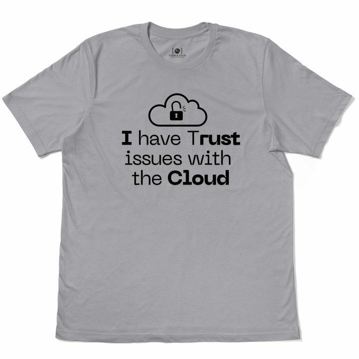 I Have Trust Issues with the Cloud t-shirt