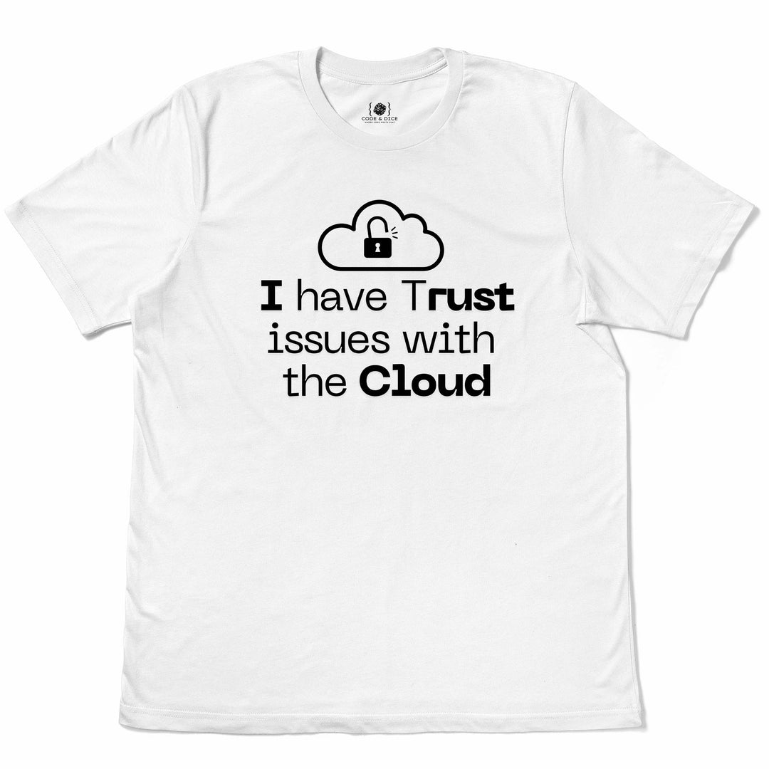 I Have Trust Issues with the Cloud t-shirt