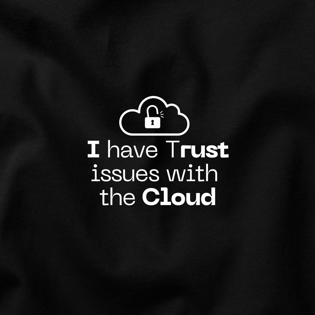 I Have Trust Issues with the Cloud t-shirt