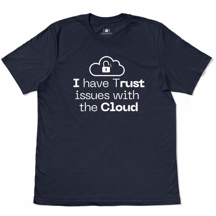 I Have Trust Issues with the Cloud t-shirt