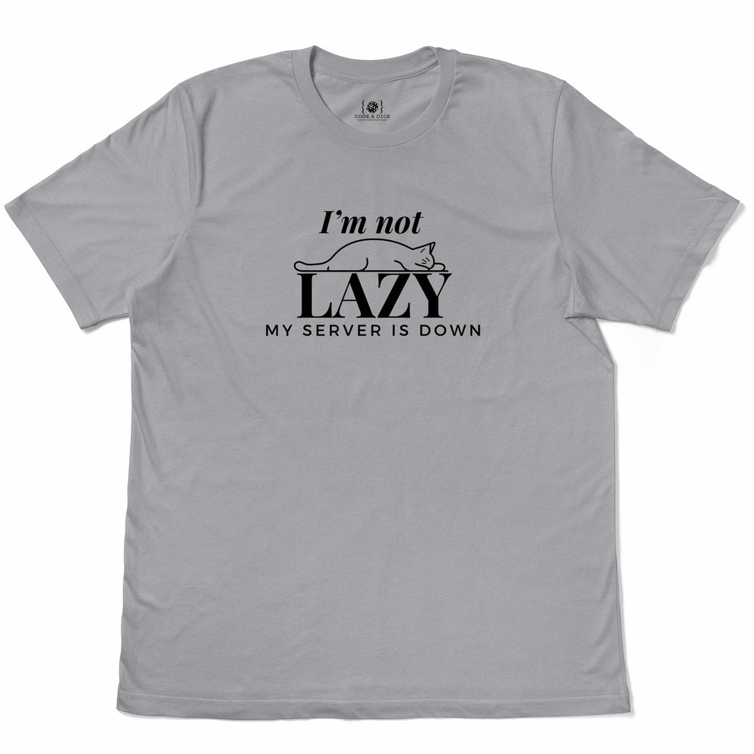 I'm not lazy; my server is down T-shirt