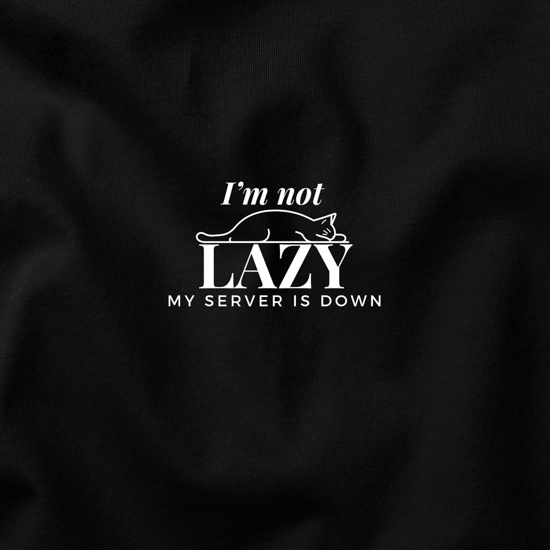 I'm not lazy; my server is down T-shirt