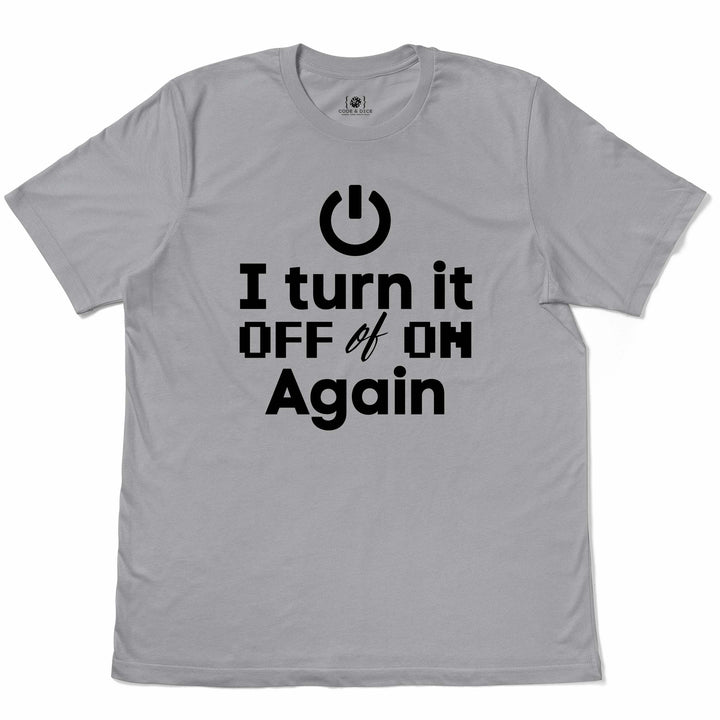 I Turn It Off and On Again t-shirt