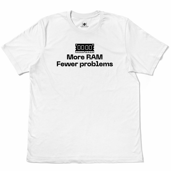 More RAM, Fewer Problems t-shirt