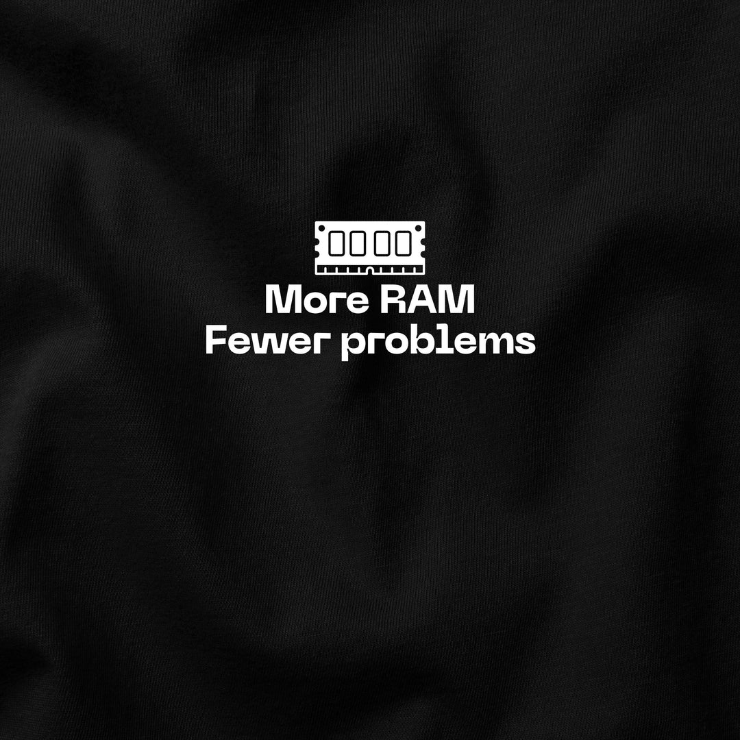 More RAM, Fewer Problems t-shirt