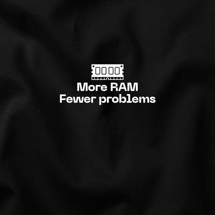 More RAM, Fewer Problems t-shirt