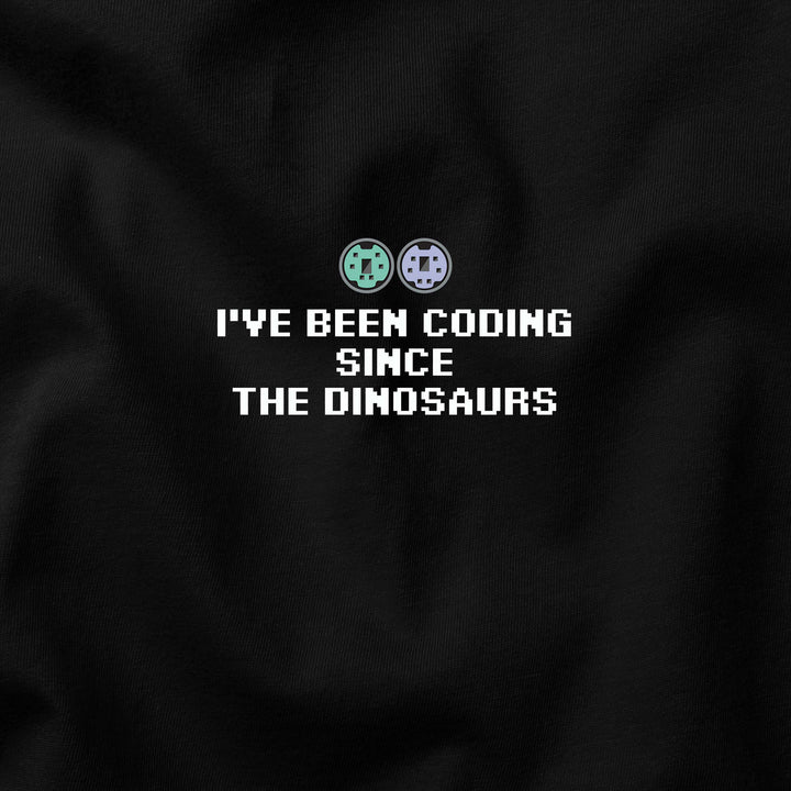 I've been coding  SINCE The dinosaurs t-shirt