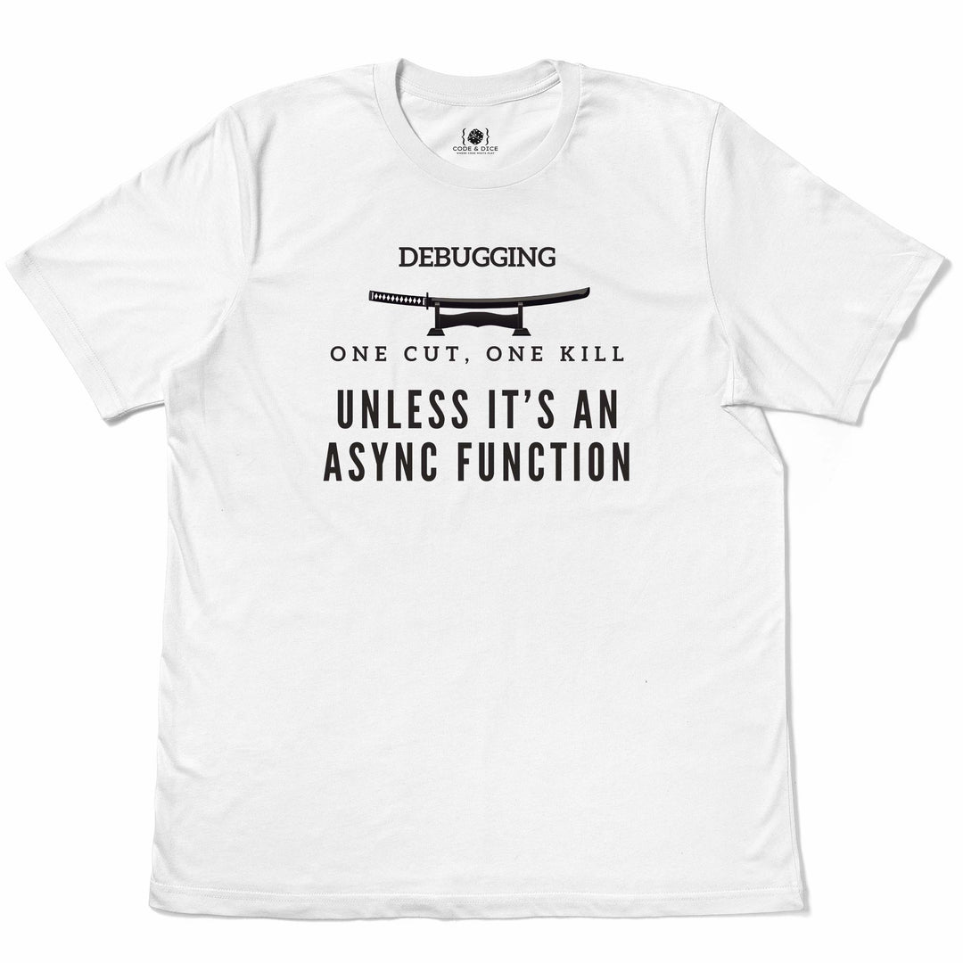 One Cut, One Kill… Unless It’s an Async Function t-shirt