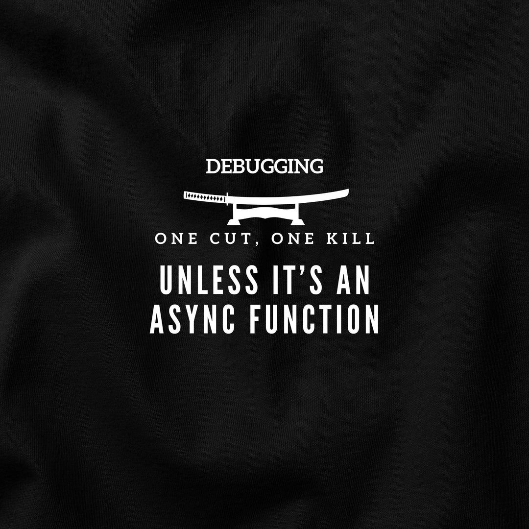 One Cut, One Kill… Unless It’s an Async Function t-shirt