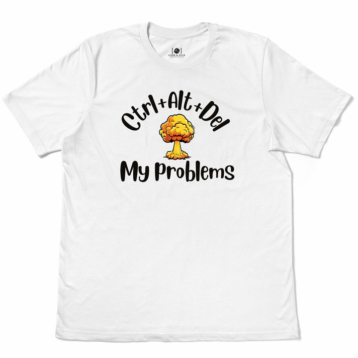 Ctrl + Alt + Del My Problems t-shirt